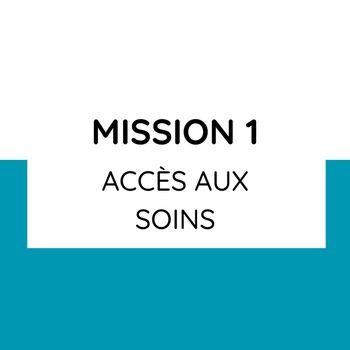 Mission 1 : Améliorer l’accès aux soins