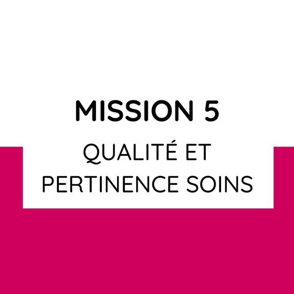 Mission 5 : Développer la qualité et la pertinence des soins