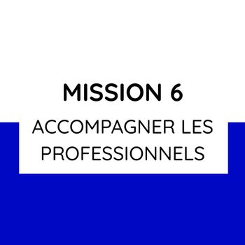 Mission 6 : Accompagner les professionnels de santé sur le territoire 